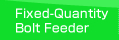 Fixed-Quantity Bolt Feeder